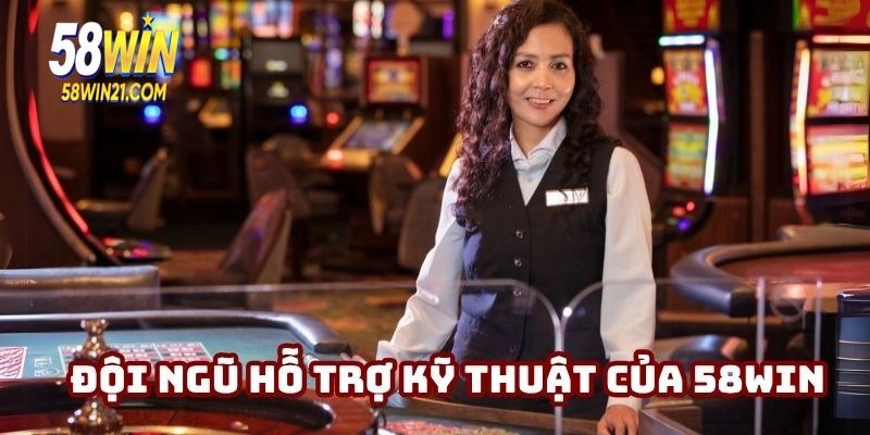 Đội ngũ hỗ trợ kỹ thuật của 58win sẵn sàng phản hồi mọi yêu cầu