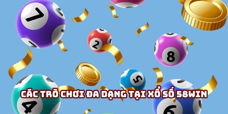 Các trò chơi đa dạng tại xổ số 58win, từ truyền thống đến quốc tế